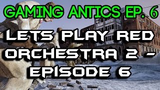 Gaming Antics #6 - Red Orchestra 2 - Episode 6
