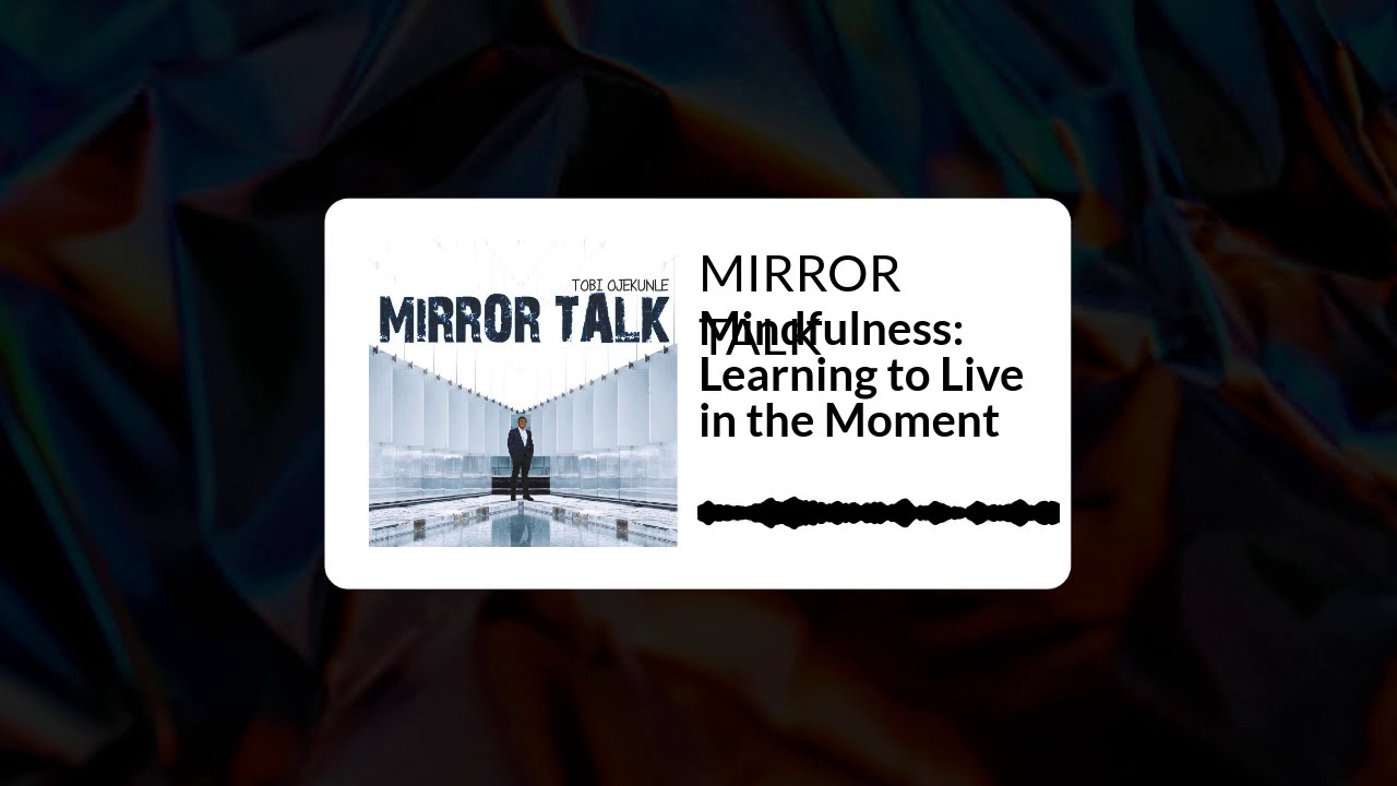 Mindfulness: Learning to Live in the Moment || MIRROR TALK