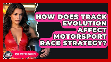 How Does Track Evolution Affect Motorsport Race Strategy? - Pole Position Experts