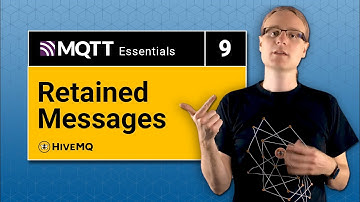 MQTT Retained messages | MQTT Essentials Part 9