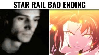 Star Rail Bad Ending Be Like