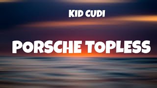 Kid Cudi - Porsche Topless (Lyrics)