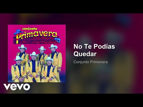 Conjunto Primavera - No Te Podías Quedar (Audio)