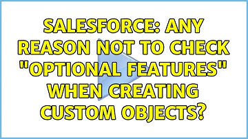 Salesforce: Any reason not to check "Optional Features" when creating custom objects?