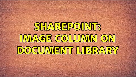 Sharepoint: Image column on document library (4 Solutions!!)
