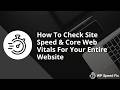 How To Do A Site Wide Speed Test &amp; Check Core Web Vitals Check