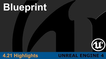 Unreal Engine 4.21 - Blueprint Highlights
