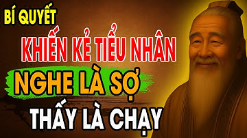 CỔ NHÂN DẠY: Bí Quyết Sống Khôn Ngoan khiến Kẻ Tiểu Nhân NGHE là SỢ, THẤY là CHẠY | Triết Lý Sống