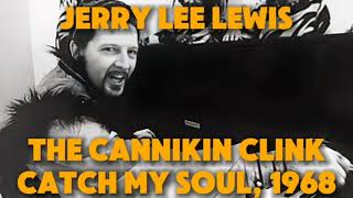 Jerry Lee Lewis- Cannikin Clink (Catch My Soul, January 1968)