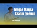 Maqaa Maqaa Caaluu Iyesuus