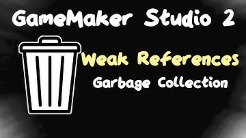 Weak References - Garbage Collection in GameMaker