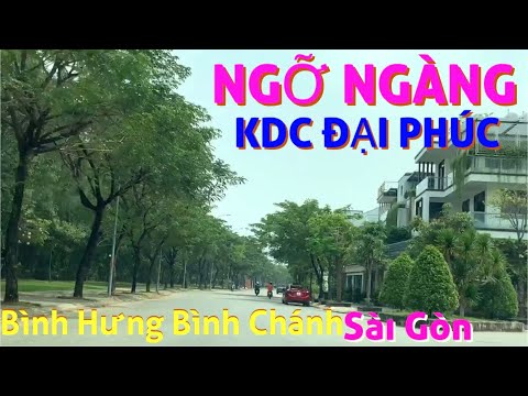 Ngỡ Ngàng KDC Đại Phúc | Bình Hưng Bình Chánh| Sài Gòn 2021