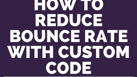 Reduce Bounce Rate with Google Analytics Custom Code