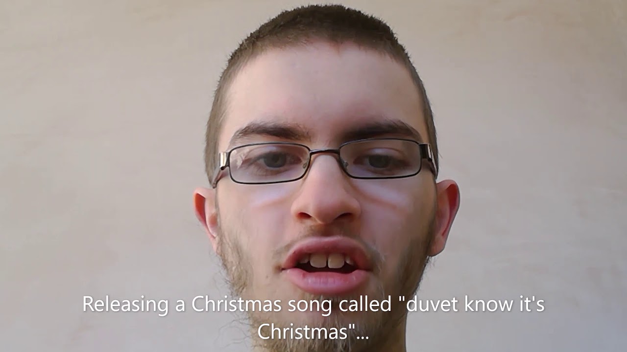 Releasing a Christmas song called "duvet know it's Christmas"... YouTube