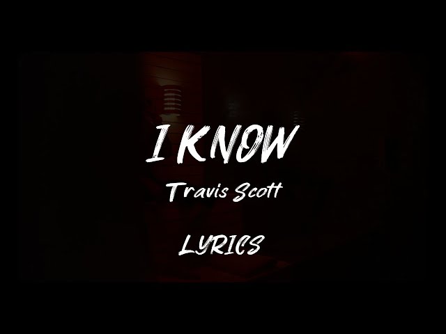 Travis Scott - I KNOW [LYRICS] class=