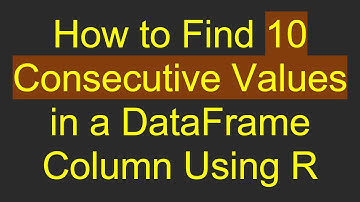 How to Find 10 Consecutive Values in a DataFrame Column Using R
