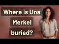 Where is Una Merkel buried?