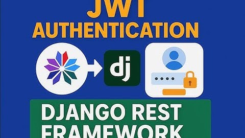 Mastering JWT Authentication Workflow In Django REST Framework