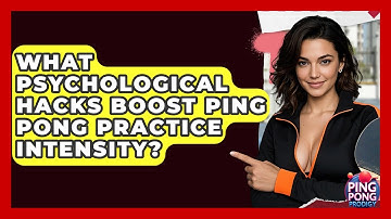 What Psychological Hacks Boost Ping Pong Practice Intensity? - Ping Pong Prodigy