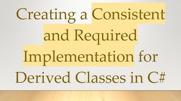 Creating a Consistent and Required Implementation for Derived Classes in C#