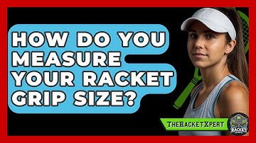 How Do You Measure Your Racket Grip Size? - The Racket Xpert