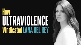 How Ultraviolence Vindicated Lana Del Rey
