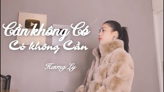 Cần Không Có, Có Không Cần - Thanh Hưng | Hương Ly Cover