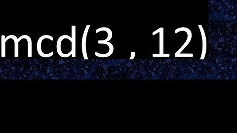 mcd 3 y 12 , maximo comun divisor , mcd(3 , 12) como se halla , ejemplos