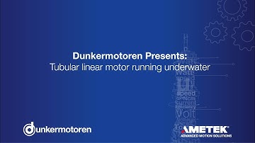 Dunkermotoren - (EN) Tubular linear motor running underwater
