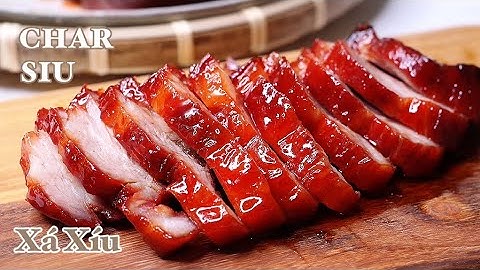 Xá Xíu - Char Siu - Công Thức Chuẩn Ngon Của Nhà Hàng