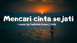 Mencari cinta sejati - cakra khan • cover by Fadhilah intan || lirik