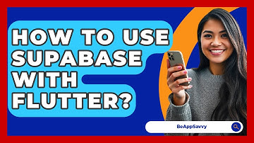 How To Use Supabase With Flutter? - Be App Savvy