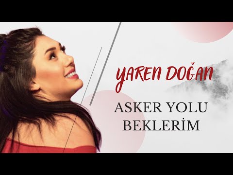 Yaren Doğan - Asker Yolu Beklerim