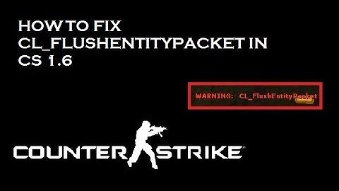 How To Fix ( cl_FlushEntityPacKet )