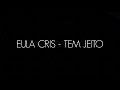 EULA CRIS - TEM JEITO (CANTADO &amp; LEGENDADO)