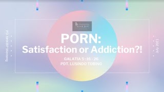 Porn: Satisfaction or Addiction? - Persekutuan Doa NHKBP Menteng 26 Juni 2021