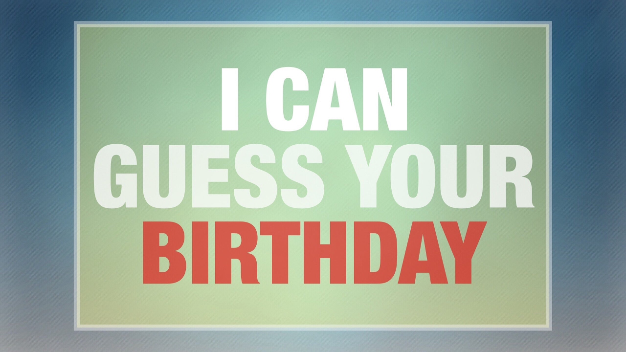I CAN GUESS YOUR BIRTHDAY YouTube