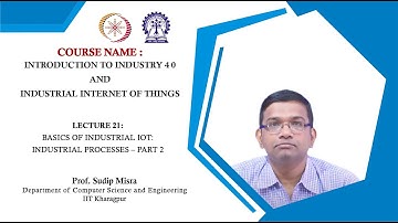 Lecture 21 : Basics of Industrial IoT: Industrial Processes – Part 2