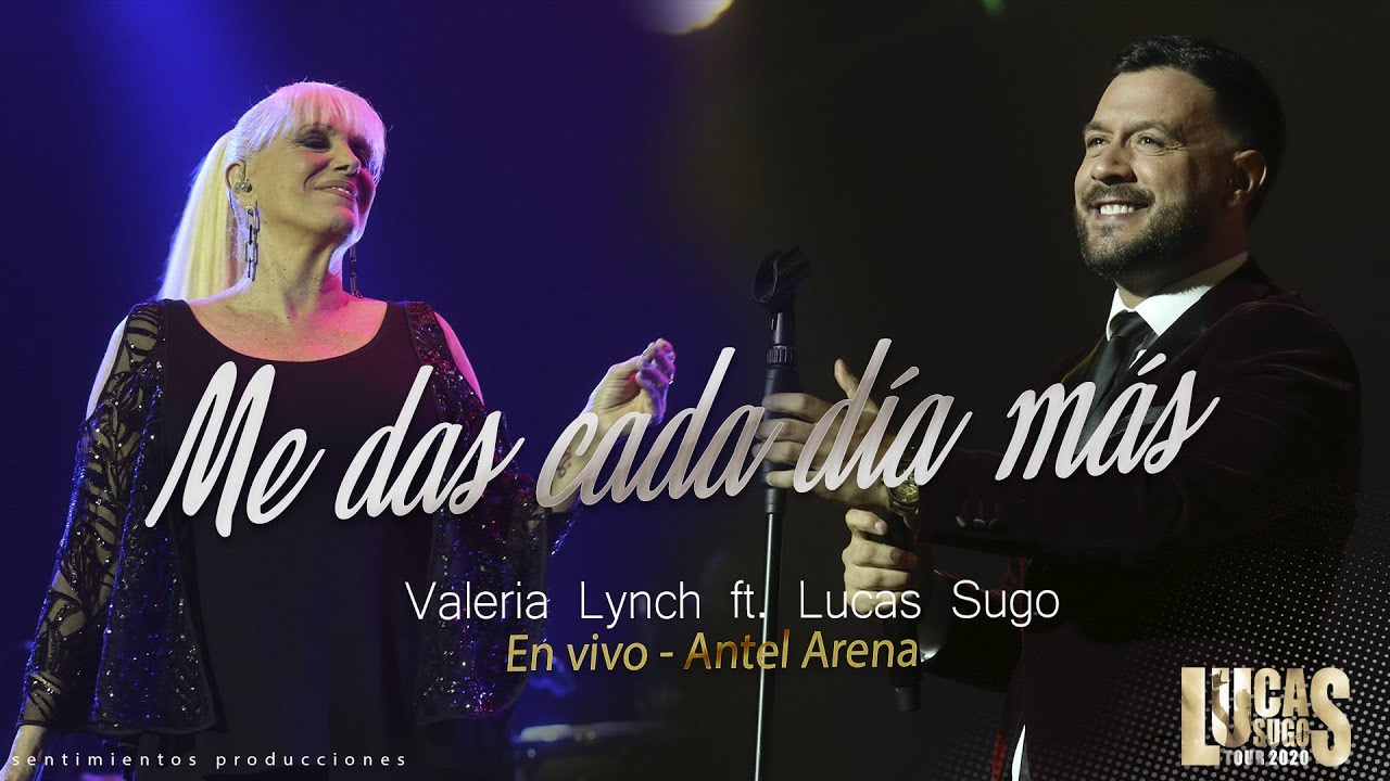 Lucas Sugo ft Valeria Lynch - Me das cada día más (en vivo - Antel Arena)