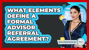 What Elements Define A Formal Advisor Referral Agreement?