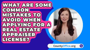 What Are Some Common Mistakes To Avoid When Applying For A Real Estate Appraiser License?