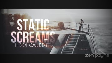 » Static Screams | GMV [HBD Cal]
