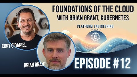 Foundations of The Cloud With Brian Grant, Kubernetes