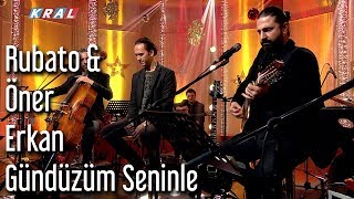 Rubato & Öner Erkan - Gündüzüm Seninle