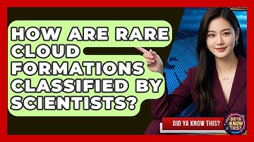 How Are Rare Cloud Formations Classified By Scientists? - Did Ya Know This