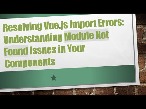 Resolving Vue.js Import Errors: Understanding Module Not Found Issues in Your Components