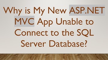 Why is My New ASP.NET MVC App Unable to Connect to the SQL Server Database?