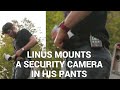Linus LTT Mounts A 4K Security Camera In His Pants - Bow Chicka Wow Wow