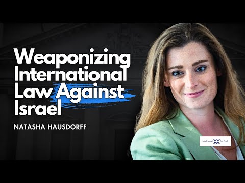 Natasha Hausdorff | Weaponizing International Law Against Israel