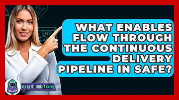 What Enables Flow Through The Continuous Delivery Pipeline In SAFe? - Next LVL Programming